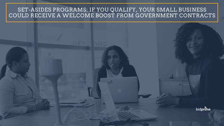 Set-Asides Programs: If You Qualify, Your Small Business Could Receive a Welcome Boost from Government Contracts