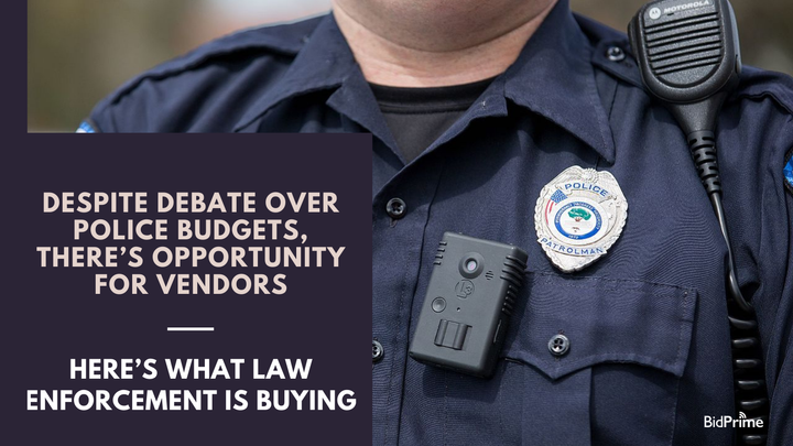 Despite Debate Over Police Budgets, There’s Opportunity for Vendors -- Here’s What Law Enforcement is Buying